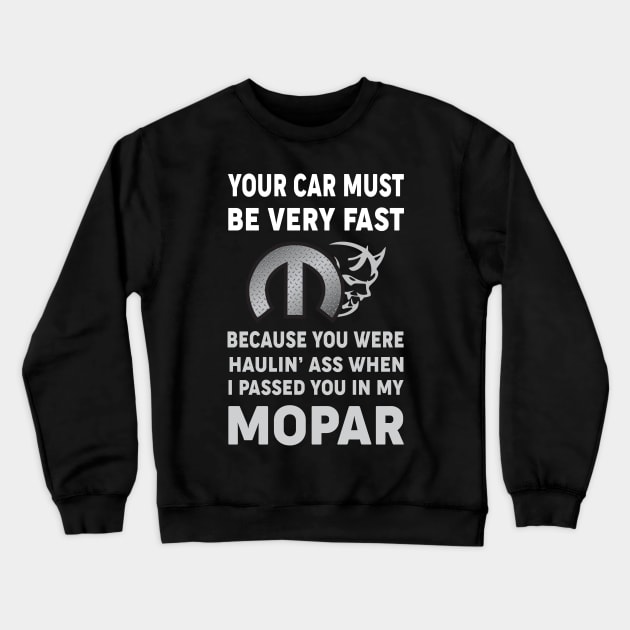 Your Car Must Be Very Fast Crewneck Sweatshirt by MoparArtist 